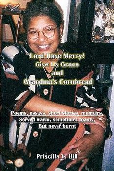 Paperback Lord Have Mercy..Give Us Grace..&..Grandma's Cornbread: poems & short stories served warm and toasty Book