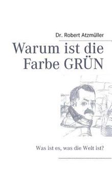 Paperback Warum ist die Farbe GRÜN: Was ist es, was die Welt ist? [German] Book