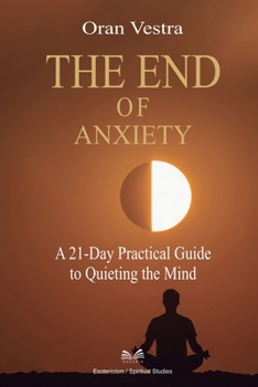Paperback The End of Anxiety: A 21-Day Practical Guide to Quieting the Mind Book