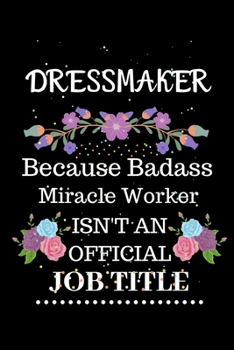 Paperback Dressmaker Because Badass Miracle Worker Isn't an Official Job Title: Lined Journal Notebook Gift for Dressmaker. Notebook / Diary / Thanksgiving & Ch Book