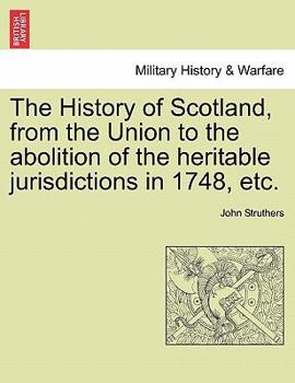 The History of Scotland from the Union to the Abolition of the Abolition of the Heritable Jurisdictions in Mdccxlvii: To Which Is Subjoined a Review of Ecclesiastical Affairs, the Progress of Society,