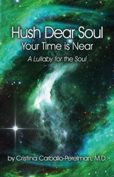 Hardcover Hush Dear Soul, Your Time is Near: A Lullaby for the Soul Book