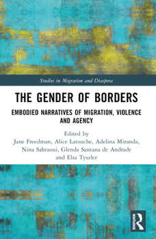 Paperback The Gender of Borders: Embodied Narratives of Migration, Violence and Agency Book