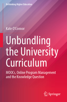 Paperback Unbundling the University Curriculum: Moocs, Online Program Management and the Knowledge Question Book