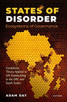 Hardcover States of Disorder, Ecosystems of Governance: Complexity Theory Applied to Un Statebuilding in the Drc and South Sudan Book