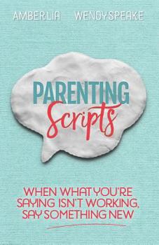 Paperback Parenting Scripts: When What You're Saying Isn't Working, Say Something New Book