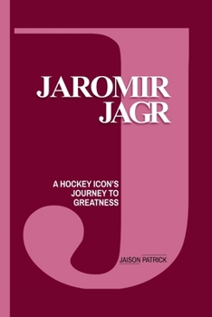 JAROMIR JAGR: A HOCKEY ICON'S JOURNEY TO GREATNESS