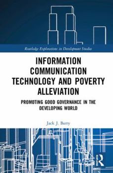 Hardcover Information Communication Technology and Poverty Alleviation: Promoting Good Governance in the Developing World Book