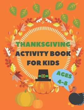 Paperback Thanksgiving Activity Book For Kids Ages 4-8: Unique Thanksgiving Gif with Happy Mazes and Game For Learning Book