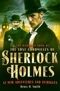 The Mammoth Book of The Lost Chronicles of Sherlock Holmes - Book #1 of the Lost Chronicles of Sherlock Holmes