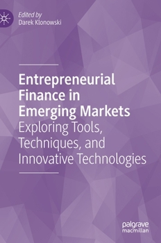 Hardcover Entrepreneurial Finance in Emerging Markets: Exploring Tools, Techniques, and Innovative Technologies Book