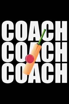 Coach Coach Coach: Cool Cricket Coach Journal Notebook - Gifts Idea for Cricket Coach Notebook for Men & Women.