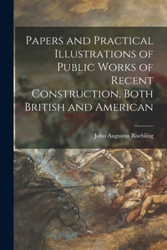 Paperback Papers and Practical Illustrations of Public Works of Recent Construction, Both British and American Book