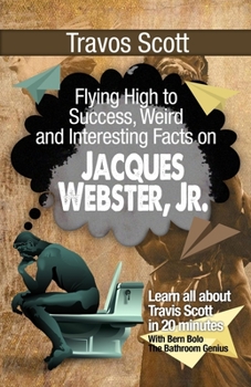 Paperback Travis Scott: Flying High to Success, Weird and Interesting Facts on Jacques Webster, Jr.! Book