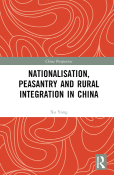 Misc. Nationalisation, Peasantry and Rural Integration in China Book