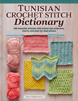 Paperback Tunisian Crochet Stitch Dictionary: 150 Essential Stitches with Actual-Size Swatches, Charts, and Step-By-Step Photos Book