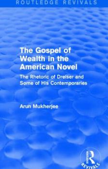 Hardcover The Gospel of Wealth in the American Novel (Routledge Revivals): The Rhetoric of Dreiser and Some of His Contemporaries Book