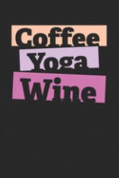 Kaffee Tasting Buch: Dein persönliches Verkostungsbuch zum selber ausfüllen ? für über 100 verschiedene Kaffeesorten ? Egal ob aus europäischen, ... ? Motiv: Coffee Yoga Wine (German Edition)