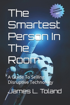 Paperback The Smartest Person In The Room: A Guide To Selling Disruptive Technology Book