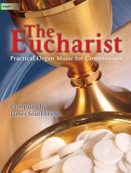 The Eucharist: Practical Organ Music for Communion