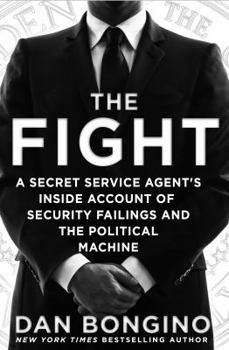 Hardcover The Fight: A Secret Service Agent's Inside Account of Security Failings and the Political Machine Book