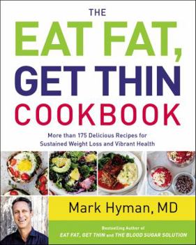Hardcover The Eat Fat, Get Thin Cookbook: More Than 175 Delicious Recipes for Sustained Weight Loss and Vibrant Health Book
