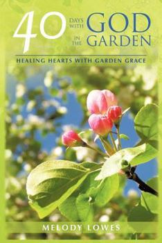 Paperback 40 Days with God in the Garden: Healing Hearts with Garden Grace Book