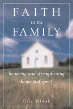 Paperback Faith in the Family: Honoring and Strengthening Home and Spirit Book