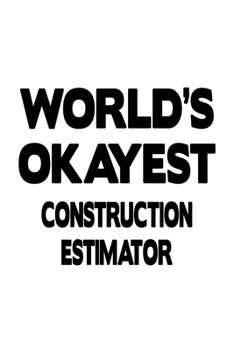 Paperback World's Okayest Construction Estimator: Unique Construction Estimator Notebook, Journal Gift, Diary, Doodle Gift or Notebook - 6 x 9 Compact Size- 109 Book