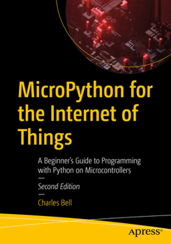 Paperback Micropython for the Internet of Things: A Beginner's Guide to Programming with Python on Microcontrollers Book