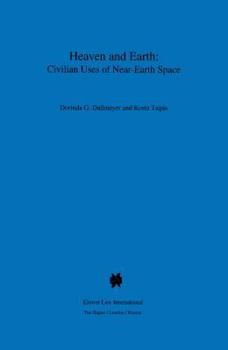 Hardcover Heaven and Earth: Civilian Uses of Near-Earth Space: Civilian Uses of Near-Earth Space Book