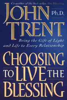 Hardcover Choosing to Live the Blessing: Bring the Gift of Light and Life to Every Relationship Book