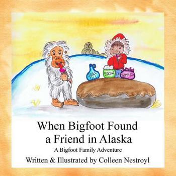 Paperback When Bigfoot Found a Friend in Alaska: A Bigfoot Family Adventure Book