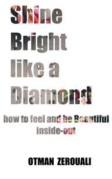 Paperback Shine Bright Like A Diamond: How To Be beautiful Inside Out Book