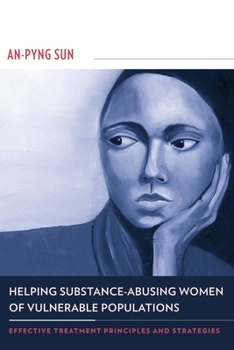 Hardcover Helping Substance-Abusing Women of Vulnerable Populations: Effective Treatment Principles and Strategies Book