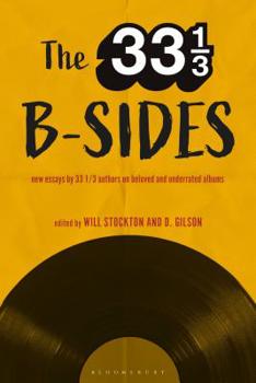 Paperback The 33 1/3 B-Sides: New Essays by 33 1/3 Authors on Beloved and Underrated Albums Book