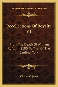 Recollections Of Royalty V1: From The Death Of William Rufus In 1100, To That Of The Cardinal York