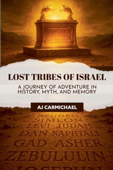 Lost Tribes of Israel: A Journey of Adventure in History, Myth, and Memory (Legends of Antiquity)