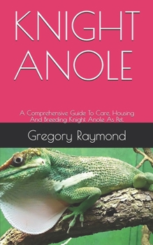 Paperback Knight Anole: A Comprehensive Guide To Care, Housing And Breeding Knight Anole As Pet. Book