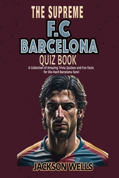 Paperback F.C. Barcelona: The Supreme Quiz and Trivia Book for all soccer and football fans Book