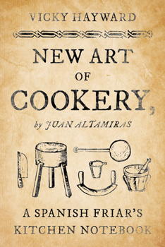 Paperback New Art of Cookery: A Spanish Friar's Kitchen Notebook by Juan Altamiras Book