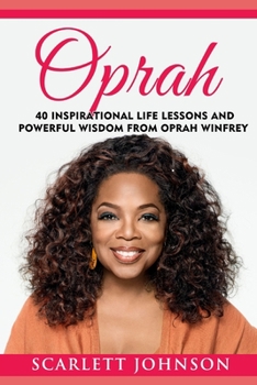 Paperback Oprah: 40 Inspirational Life Lessons And Powerful Wisdom From Oprah Winfrey Book