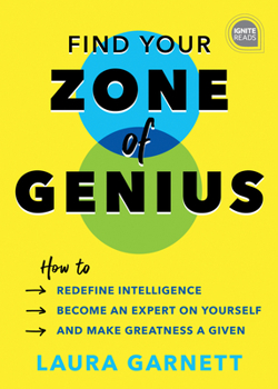 Hardcover Find Your Zone of Genius: How to Redefine Intelligence, Become an Expert on Yourself, and Make Greatness a Given Book