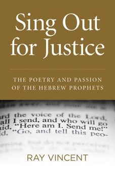 Paperback Sing Out for Justice: The Poetry and Passion of the Hebrew Prophets Book