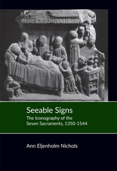 Hardcover Seeable Signs: The Iconography of the Seven Sacraments, 1350-1544 Book