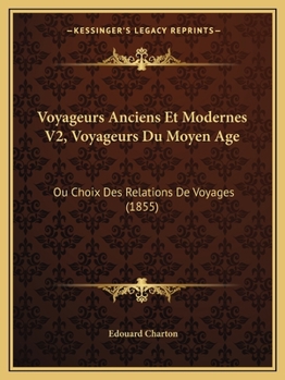 Paperback Voyageurs Anciens Et Modernes V2, Voyageurs Du Moyen Age: Ou Choix Des Relations De Voyages (1855) [French] Book