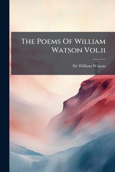 Paperback The Poems Of William Watson Vol.ii Book