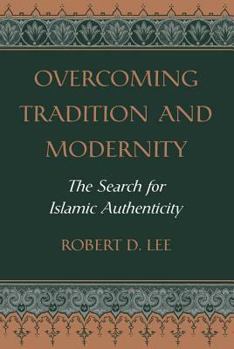 Paperback Overcoming Tradition And Modernity: The Search For Islamic Authenticity Book