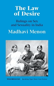 Paperback The Law of Desire Rulings on Sex and Sexuality in India Book