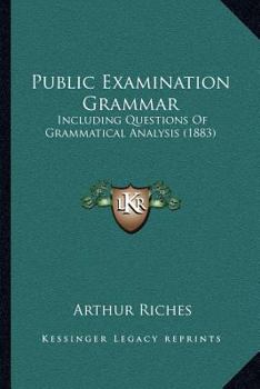Paperback Public Examination Grammar: Including Questions Of Grammatical Analysis (1883) Book